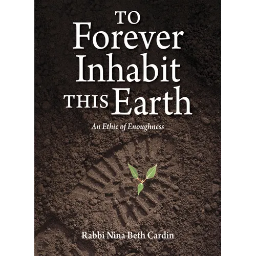 To Forever Inhabit This Earth: An Ethic of Enoughness - Hardcover