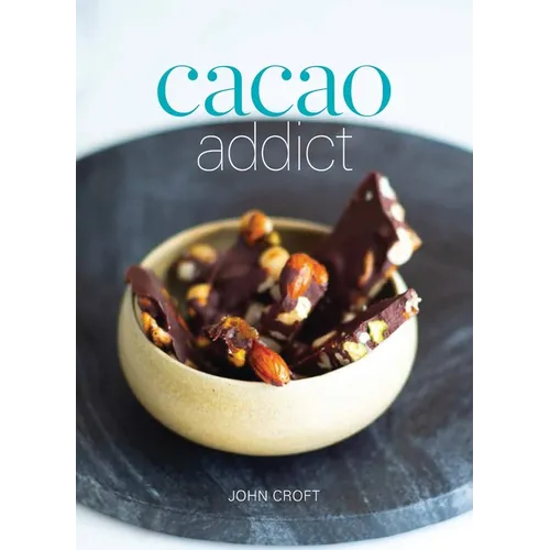 Cacao Addict: A plant based, superfood snack cookbook featuring chocolate and essential oil recipes - Paperback