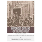 Notorious Outlaws of the Wild West: The Lives and Legacies of Jesse James, Billy the Kid, Butch Cassidy and the Sundance Kid - Paperback