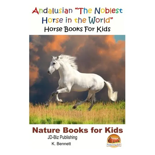 Andalusian "The Noblest Horse in the World" - Horse Books For Kids - Paperback