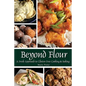 Beyond Flour: A Fresh Approach to Gluten-free Cooking and Baking - Paperback