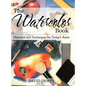 The Watercolor Book: Materials and Techniques for Today's Artists - Hardcover