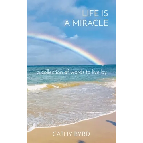 Life Is a Miracle: a collection of words to live by - Paperback
