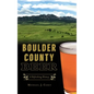 Boulder County Beer: A Refreshing History - Hardcover