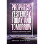 Prophecy: Yesterday, Today, and Tomorrow: Defining and Understanding Prophecy - Hardcover
