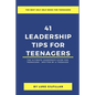 41 Leadership Tips for Teenagers: The Ultimate Leadership Guide for Teenagers - Written by a Teenager - Paperback