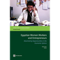 Egyptian Women Workers and Entrepreneurs: Maximizing Opportunities in the Economic Sphere - Paperback