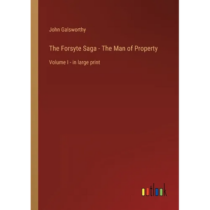 The Forsyte Saga - The Man of Property: Volume I - in large print - Paperback