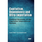 Capitalism, Dependency and Ultra-imperialism: Political Economy of the Capitalist International System - Hardcover