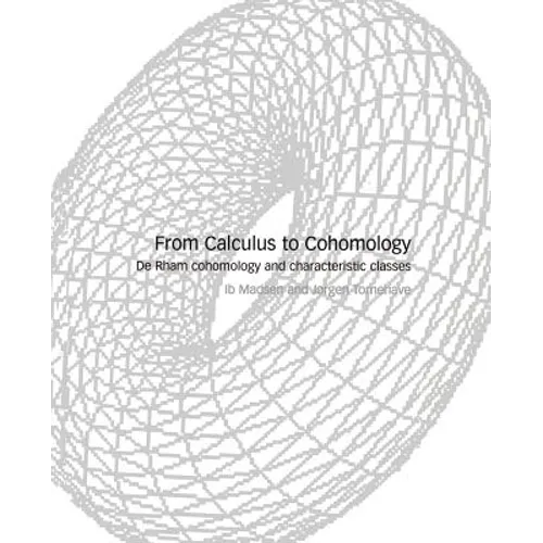 From Calculus to Cohomology: de Rham Cohomology and Characteristic Classes - Paperback