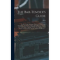The Bar-tender's Guide; or How to Mix All Kinds of Plain and Fancy Drinks, Containing...directions for Mixing All the Beverages Used in the United Sta - Hardcover