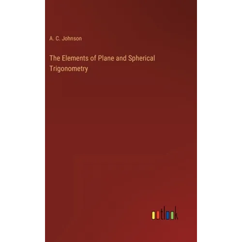 The Elements of Plane and Spherical Trigonometry - Hardcover