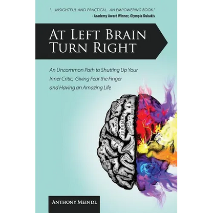 At Left Brain Turn Right: An Uncommon Path to Shutting Up Your Inner Critic, Giving Fear the Finger & Having an Amazing Life! - Paperback