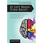 At Left Brain Turn Right: An Uncommon Path to Shutting Up Your Inner Critic, Giving Fear the Finger & Having an Amazing Life! - Paperback