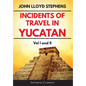 Incidents of Travel in Yucatan Volumes 1 and 2 (Annotated, Illustrated): Vol I and II - Hardcover
