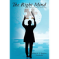 The Right Mind: Utilizing the Mind As God Intended - Paperback