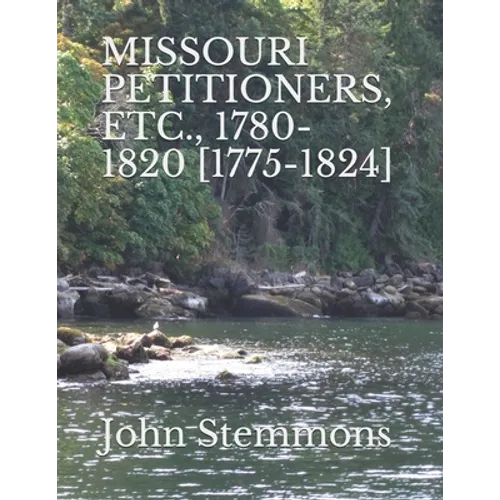 Missouri Petitioners, Etc., 1780-1820 [1775-1824] - Paperback