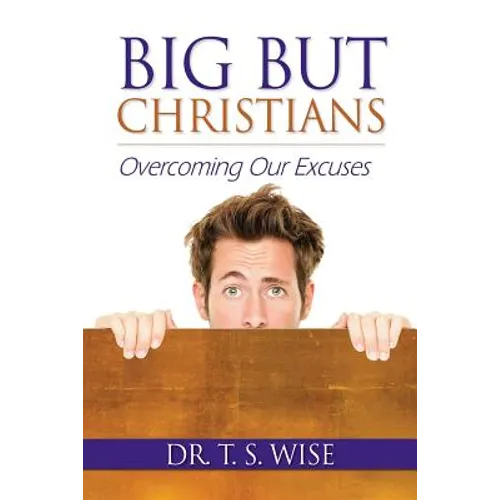 Big But Christians: Overcoming Our Excuses - Paperback