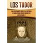 Los Tudor: Una Fascinante Guía de la Historia de Inglaterra desde Enrique VII hasta Isabel I - Paperback