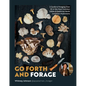 Go Forth and Forage: A Guide to Foraging Over 50 of the Most Common Edible & Medicinal North American Mushrooms - Paperback