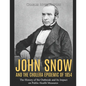 John Snow and the Cholera Epidemic of 1854: The History of the Outbreak and Its Impact on Public Health Measures - Paperback