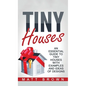 Tiny Houses: An Essential Guide to Tiny Houses with Examples and Ideas of Design - Hardcover