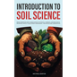 Introduction to Soil Science: From Formation and Classification to Physical, Chemical, and Biological Properties, Fertility and Nutrient Management, a - Paperback