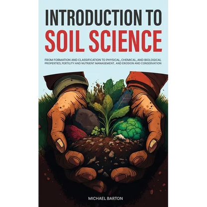 Introduction to Soil Science: From Formation and Classification to Physical, Chemical, and Biological Properties, Fertility and Nutrient Management, a - Paperback