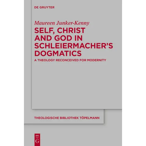 Self, Christ and God in Schleiermacher's Dogmatics: A Theology Reconceived for Modernity - Paperback
