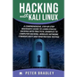 Hacking With Kali Linux: A Comprehensive, Step-By-Step Beginner's Guide to Learn Ethical Hacking With Practical Examples to Computer Hacking, W - Paperback