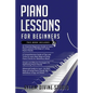 Piano Lessons for Beginners: 4 in 1- Beginner's Guide+ Tips and Tricks+ Simple and Effective Strategies for Optimizing Piano Chords+ Advanced guide - Paperback
