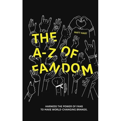 THE A-Z of FANDOM: Harness the Power of Fans to Make World-Changing Brands. - Paperback