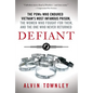 Defiant: The POWs Who Endured Vietnam's Most Infamous Prison, the - Paperback