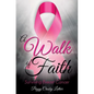 A Walk of Faith: Surviving Breast Cancer - Paperback
