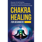 Chakra Healing for Beginners: Discover 35 Self-Healing Techniques to awaken and Balance Chakras for Health and Positive Energy: Spiritual Enlightenm - Paperback