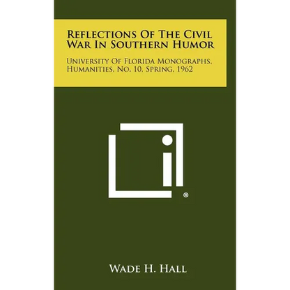 Reflections of the Civil War in Southern Humor: University of Florida Monographs, Humanities, No. 10, Spring, 1962 - Hardcover