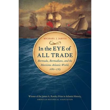 In the Eye of All Trade: Bermuda, Bermudians, and the Maritime Atlantic World, 1680-1783 - Paperback