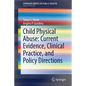Child Physical Abuse: Current Evidence, Clinical Practice, and Policy Directions - Paperback