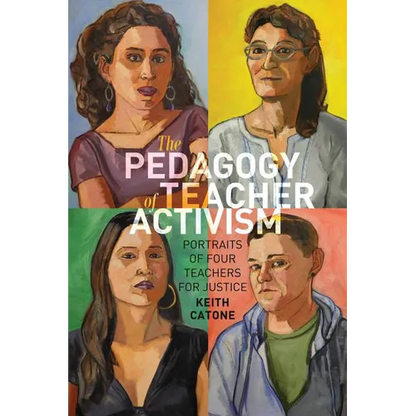 The Pedagogy of Teacher Activism: Portraits of Four Teachers for Justice - Paperback