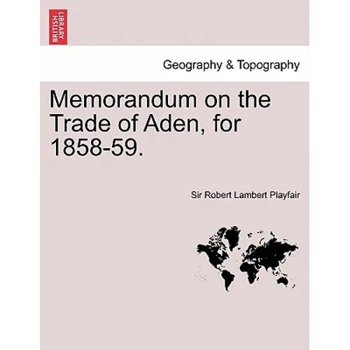 Memorandum on the Trade of Aden, for 1858-59. - Paperback