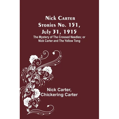 Nick Carter Stories No. 151, July 31, 1915: The Mystery of the Crossed Needles; or Nick Carter and the Yellow Tong - Paperback