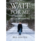 Wait for Me: True Stories of War, Love and Rock & Roll - Hardcover