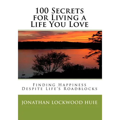 100 Secrets for Living a Life You Love: Finding Happiness Despite Life's Roadblocks - Paperback