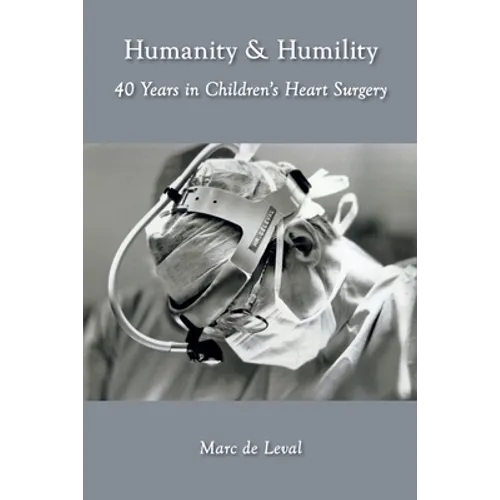 Humanity & Humility: 40 Years in Children's Heart Surgery - Paperback