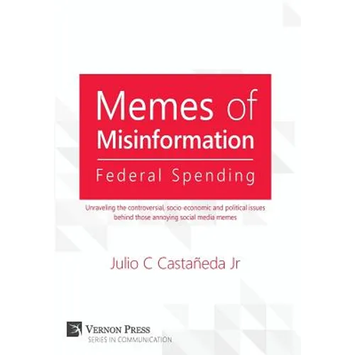 Memes of Misinformation: Federal Spending: Unraveling the controversial, socio-economic and political issues behind those annoying social media memes - Hardcover