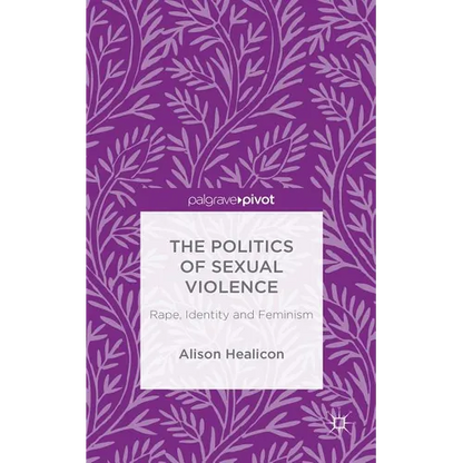 The Politics of Sexual Violence: Rape, Identity and Feminism - Hardcover