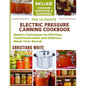 The Ultimate Electric Pressure Canning Cookbook: Modern Techniques for Effortless Food Preservation and Delicious Meals Year-Round. - Paperback