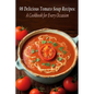 98 Delicious Tomato Soup Recipes: A Cookbook for Every Occasion - Paperback