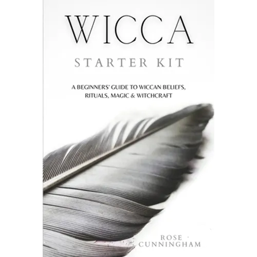Wicca Starter Kit: A Beginners' Guide to Wicca Beliefs, Rituals, Magic and Witchcraft - Paperback
