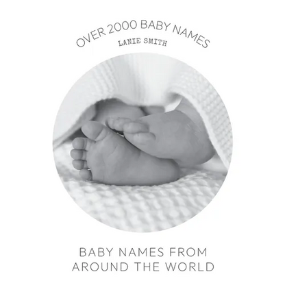 Baby Names from Around the World: Over 2000 unique and beautiful names from around the world - Paperback